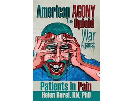 Livro American Agony The Opioid War Against Patients in Pain de Helen Borel (Inglês)