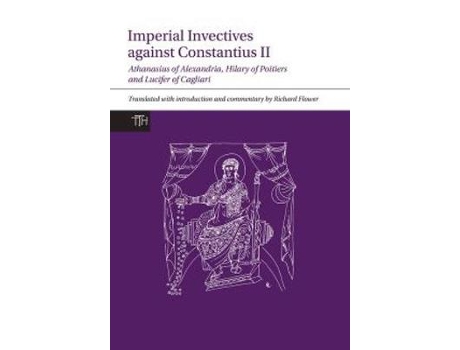 Livro imperial invectives against constantius ii de translated with commentary by richard flower (inglês)