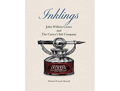 Livro Inklings John Wilkins Carter and The Carters Ink Company de Michael French Metcalf (Inglês - Capa Dura)