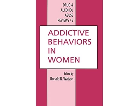 Livro Addictive Behaviors in Women Drug and Alcohol Abuse Reviews 5 de Ronald Ross Watson (Inglês)