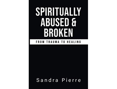 Livro Spiritually Abused and Broken de Sandra Pierre (Inglês)