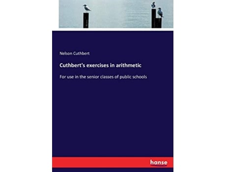 Livro Cuthberts exercises in arithmetic For use in the senior classes of public schools de Nelson Cuthbert (Inglês)