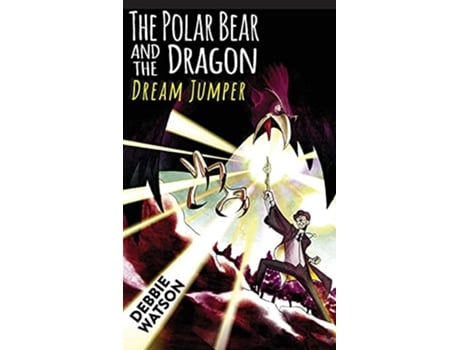 Livro The Polar Bear and the Dragon Dream Jumper A Middle Grade Coming of Age Fantasy Adventure de Debbie Watson (Inglês - Capa Dura)