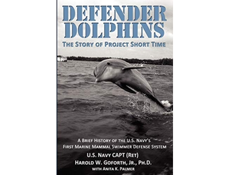 Livro DEFENDER DOLPHINS The Story of Project Short Time de Harold W Goforth (Inglês)