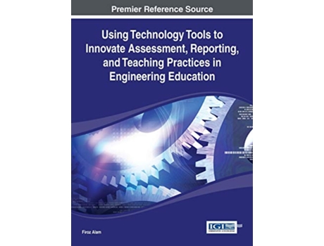 Livro Using Technology Tools to Innovate Assessment Reporting and Teaching Practices in Engineering Education de Firoz Alam (Inglês)