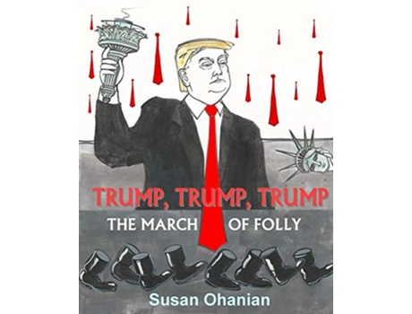 Livro Trump Trump Trump The March of Folly de Susan Ohanian (Inglês)