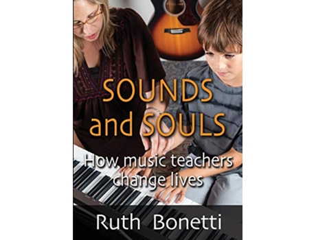 Livro Sounds and Souls How Music Teachers Change Lives de Ruth Bonetti (Inglês)