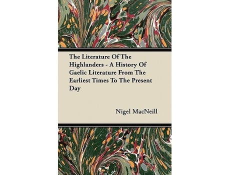 Livro The Literature Of The Highlanders A History Of Gaelic Literature From The Earliest Times To The Present Day de Nigel MacNeill (Inglês)