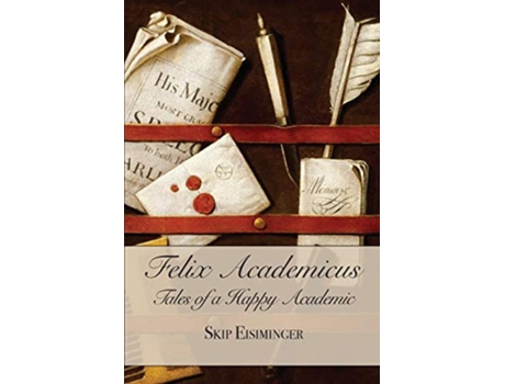 Livro Felix Academicus Tales of a Happy Academic de Skip Eisiminger (Inglês)