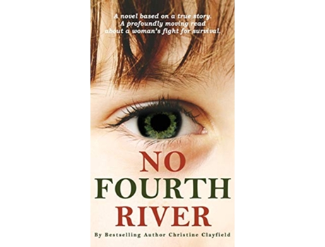 Livro No Fourth River A Novel Based on a True Story A profoundly moving read about a womans fight for survival de Christine Clayfield (Inglês - Capa Dura)