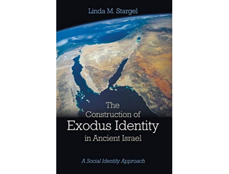 Livro The Construction of Exodus Identity in Ancient Israel A Social Identity Approach de Linda M Stargel (Inglês)