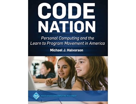 Livro Code Nation Personal Computing and the Learn to Program Movement in America Acm Books de Michael J Halvorson (Inglês)