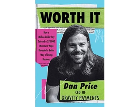 Livro Worth It How a MillionDollar Pay Cut and a 70000 Minimum Wage Revealed a Better Way of Doing Business de Dan Price (Inglês)