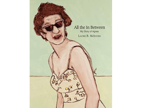 Livro All the in Between My Story of Agnes de Laurie Brownell McIntosh (Inglês)