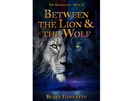 Livro Between the Lion the Wolf The Daybringer de Blake Goulette (Inglês)