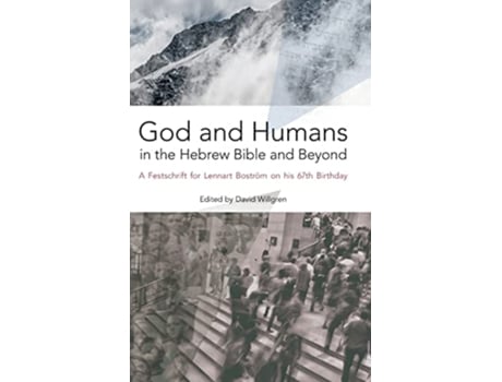 Livro God and Humans in the Hebrew Bible and Beyond A Festschrift for Lennart Boström on his 67th Birthday 85 Hbm de Willgren David Ed (Inglês)