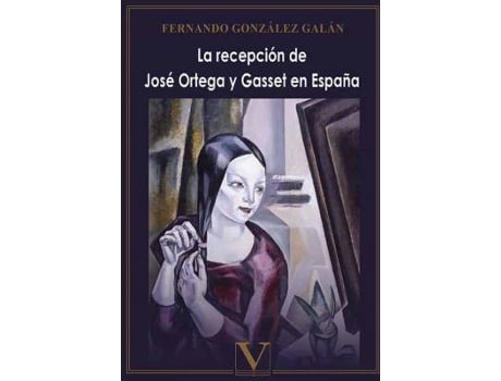 Livro La recepción de José Ortega y Gasset en España de González Galán, Fernando (Espanhol)