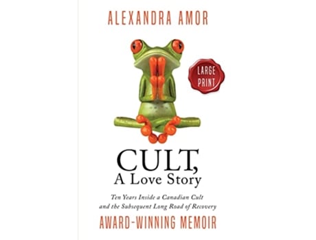 Livro Cult A Love Story Ten Years Inside a Canadian Cult and the Subsequent Long Road of Recovery de Alexandra Amor (Inglês)