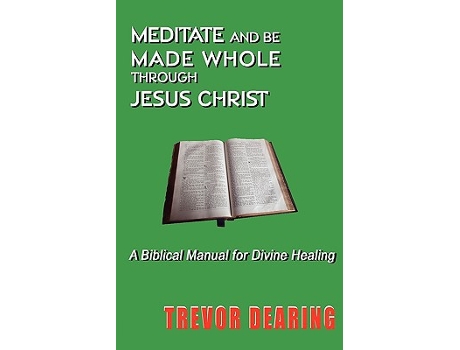 Livro Meditate and be Made Whole Through Jesus Christ de Trevor Dearing (Inglês)