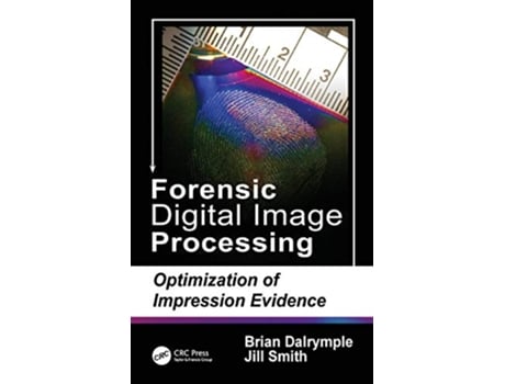 Livro Forensic Digital Image Processing de Brian Dalrymple e Jill Smith (Inglês - Capa Dura)