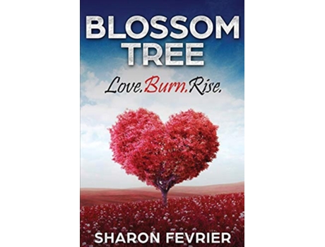 Livro Blossom Tree Love Burn Rise de Sharon Fevrier (Inglês)