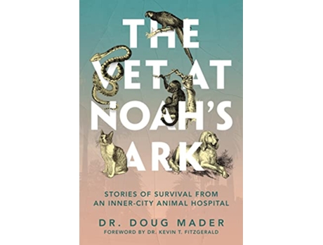 Livro The Vet at Noahs Ark Stories of Survival from an InnerCity Animal Hospital de Dr Doug Mader Dr Doug Mader (Inglês)