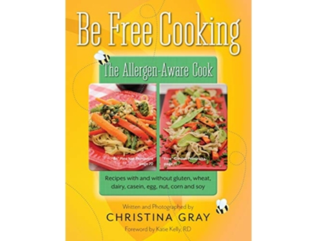 Livro Be Free Cooking The AllergenAware Cook Recipes with and without gluten wheat dairy casein egg nut corn and soy de Christina Gray (Inglês)