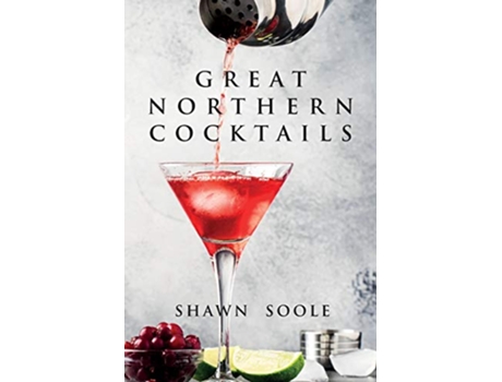 Livro Great Northern Cocktails de Shawn Soole (Inglês)