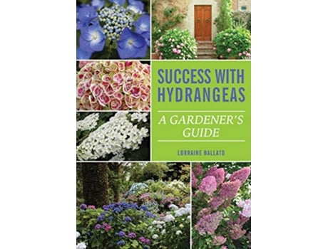 Livro Success With Hydrangeas A Gardeners Guide de Lorraine Ballato (Inglês)