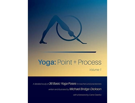 Livro Yoga Point Process A Detailed Study of 36 Basic Yoga Poses for Teachers and Practitioners de Michael BridgeDickson (Inglês)