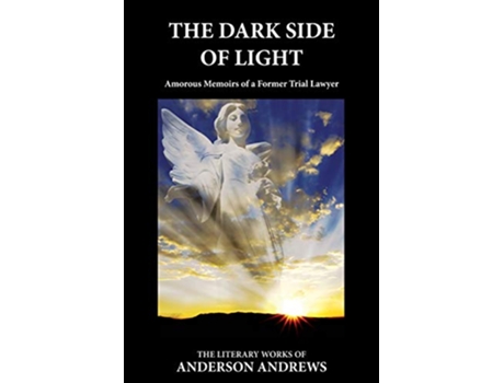 Livro The Dark Side of Light Amorous Memoirs of a Former Trial Lawyer Activating Consciousness de Anderson Andrews (Inglês)