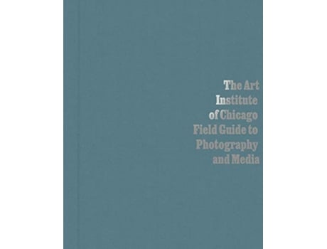 Livro Art Institute of Chicago Field Guide to Photography and Media de Byrd e Antawan I (Inglês - Capa Dura)