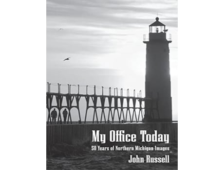 Livro My Office Today 50 Years of Northern Michigan Images de John Russell (Inglês)