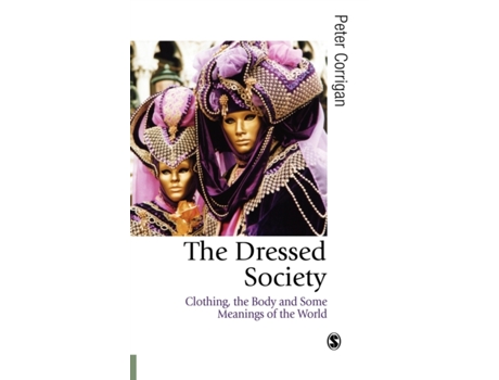 Livro The Dressed Society: Clothing, the Body and Some Meanings of the World de Peter Corrigan (Inglês)