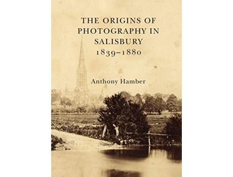 Livro The Origins of Photography in Salisbury 18391880 de Anthony Hamber (Inglês)