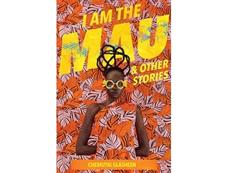 Livro I Am the Mau and other stories de Chemutai Glasheen (Inglês)