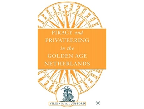 Livro Piracy and Privateering in the Golden Age Netherlands de V Lunsford (Inglês)