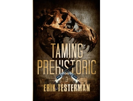 Livro Taming Prehistoric West Of Prehistoric de Erik Testerman (Inglês)