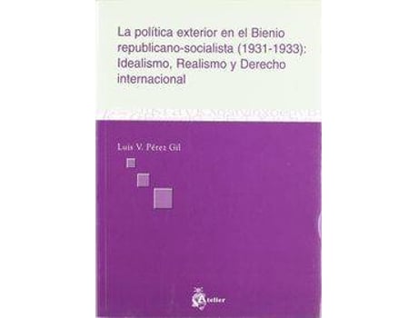 Livro Politica exterior en el bienio republicano socialista (1931-1933): idealismo, realismo y derecho internacional. de Luis Perez Gil