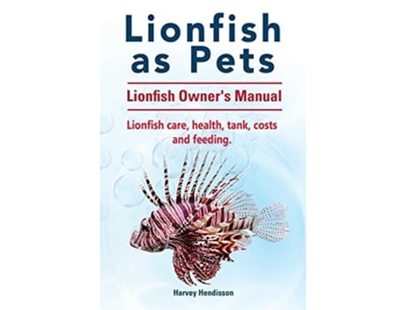 Livro Lionfish as Pets Lionfish Owners Manual Lionfish care health tank costs and feeding de Harvey Hendisson (Inglês)