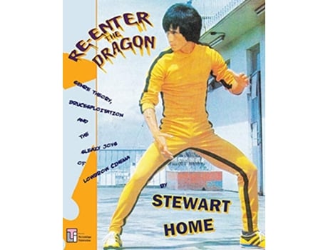 Livro ReEnter the Dragon Genre Theory Brucesploitation and the Sleazy Joys of Lowbrow Cinema de Stewart Home (Inglês)