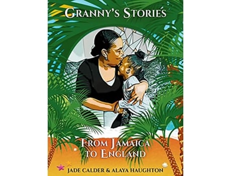 Livro Grannys Stories…From Jamaica to England de Jade Calder Alaya Haughton (Inglês)