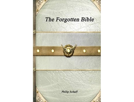 Livro The Forgotten Bible de Philip Schaff (Inglês)