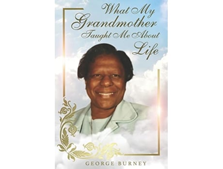 Livro What My Grandmother Taught Me About Life de George Burney (Inglês)