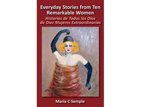 Livro Everyday Stories from Ten Remarkable Women Historias de Todos Los Dias de Diez Mujeres Extraordinarias de Maria C Semple (Inglês)