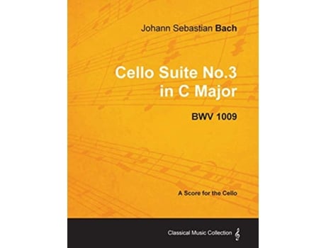 Livro Johann Sebastian Bach Cello Suite No3 in C Major Bwv 1009 A Score for the Cello de Johann Sebastian Bach (Inglês)