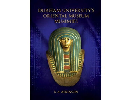 Livro Durham Universitys Oriental Museum Mummies de B A Atkinson (Inglês)