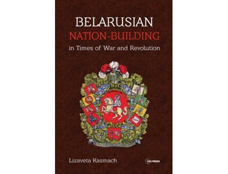 Livro Belarusian NationBuilding in Times of War and Revolution de Lizaveta Kasmach (Inglês - Capa Dura)