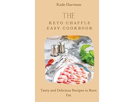 Livro The Keto Chaffle Easy Cookbook Tasty and Delicious Recipes to Burn Fat de Kade Harrison (Inglês)