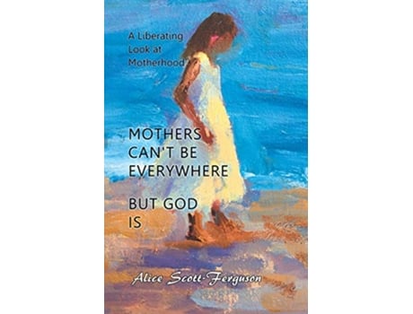 Livro Mothers Cant Be Everywhere but God Is A Liberating Look at Motherhood de Alice ScottFerguson (Inglês)